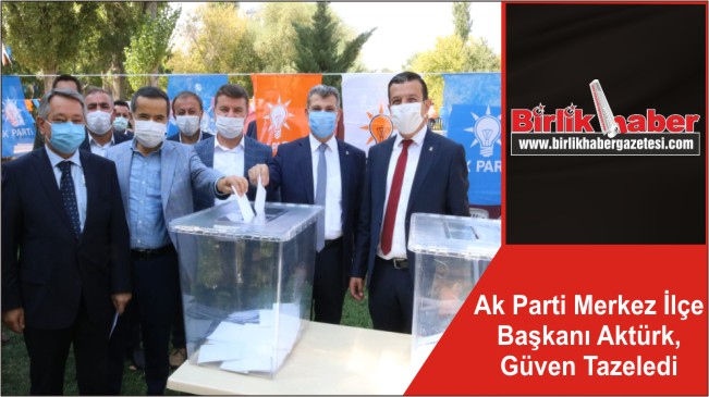 Ak Parti Merkez İlçe Başkanı Aktürk, Güven Tazeledi
