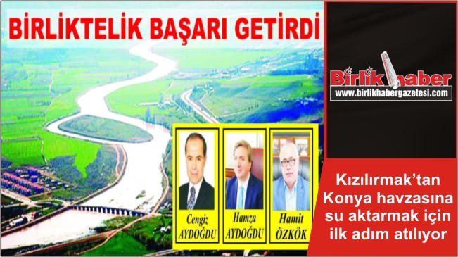 Kızılırmak’tan Konya havzasına su aktarmak için ilk adım atılıyor