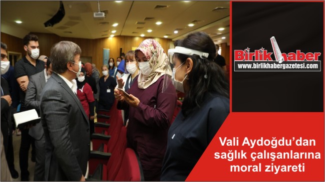 Vali Hamza Aydoğdu’dan sağlık çalışanlarına moral ziyareti