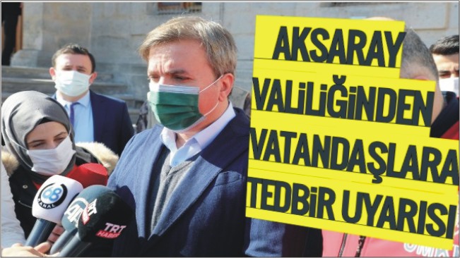 Aksaray Valiliğinden vatandaşlara tedbir uyarısı
