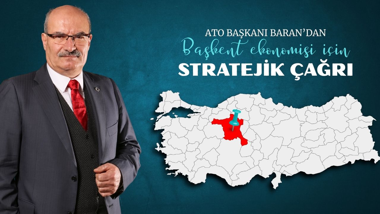ATO başkanı Baran’dan başkent ekonomisi için stratejik çağrı