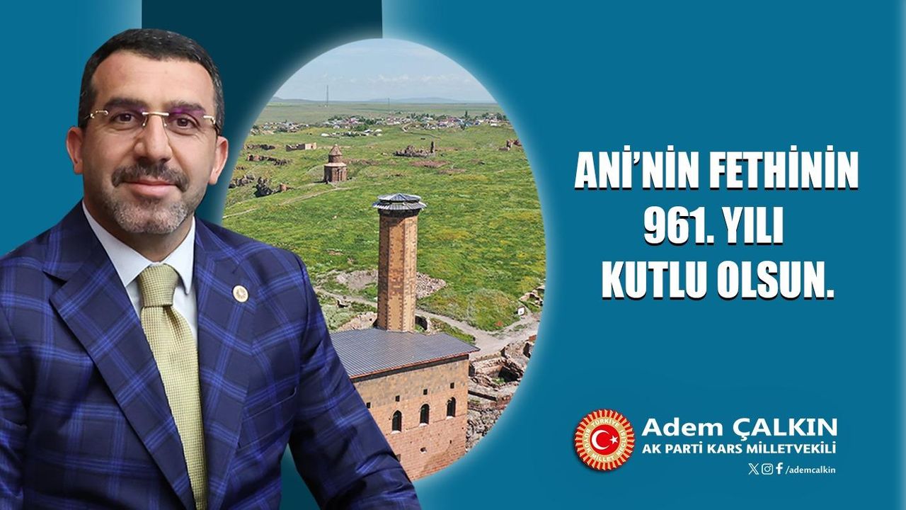 AK Parti Kars Milletvekili Adem Çalkın’ın Ani’nin Fethi’nin 961. yıl dönümü mesajı