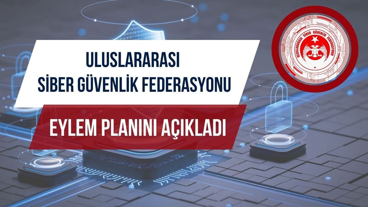 Uluslararası Siber Güvenlik Federasyonu  eylem planını açıkladı