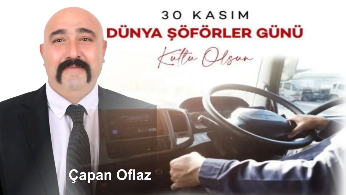 Çapan Oflaz’dan Şoförler Gününe Yürekten Mesaj!