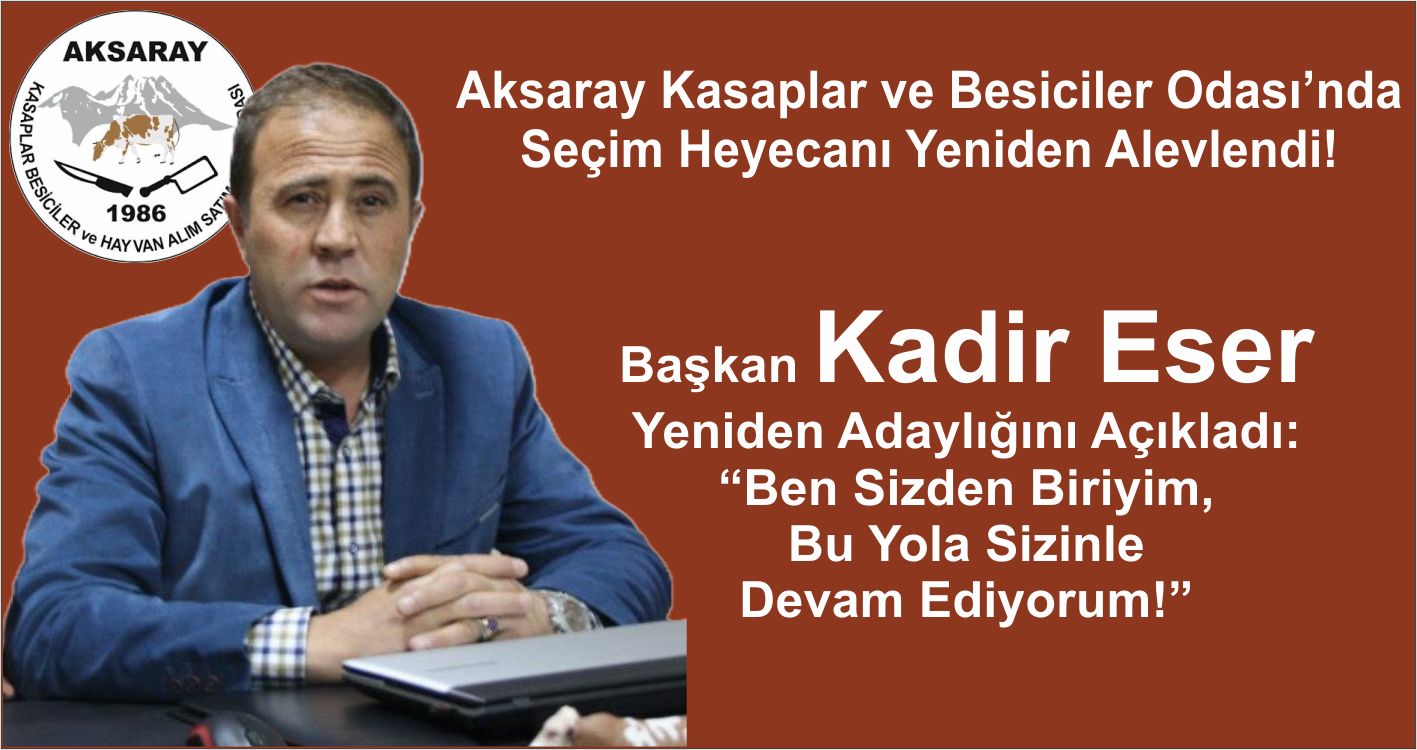 Kadir Eser Aksaray Kasaplar ve Besiciler Odası’nda Yeniden Adaylığını Açıkladı