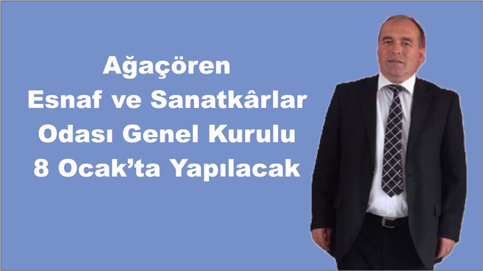 Ağaçören Esnaf ve Sanatkârlar Odası Genel Kurulu 8 Ocak’ta Yapılacak