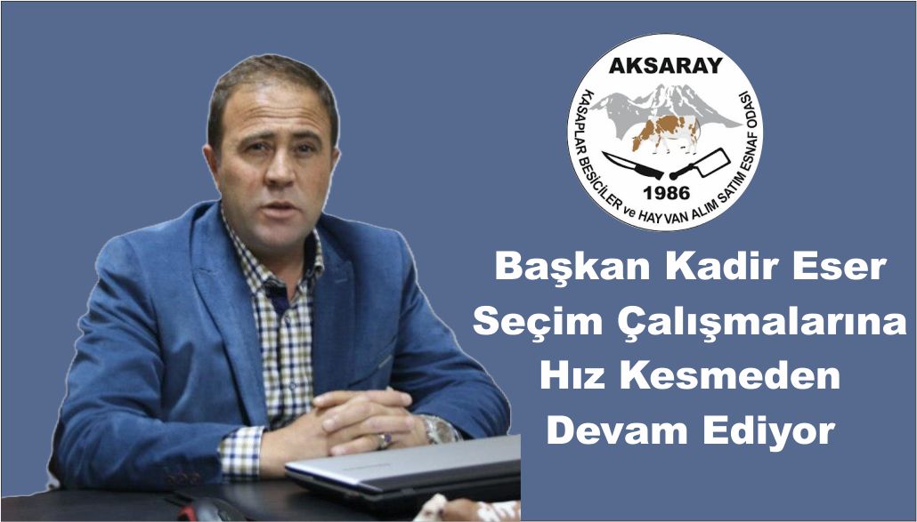 Başkan Kadir Eser Seçim Çalışmalarına Hız Kesmeden Devam Ediyor