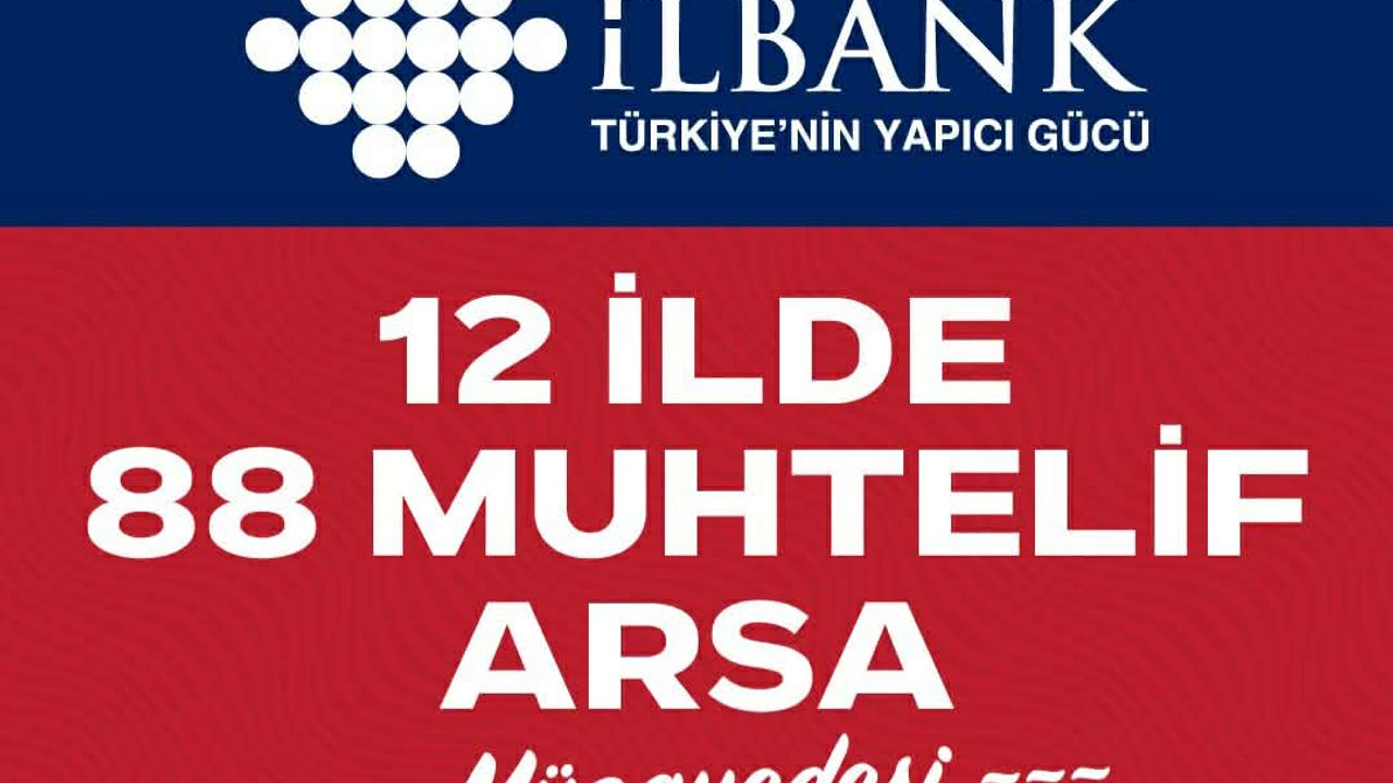 İller Bankası 12 İlde 88 Arsayı Satışa Sunuyor