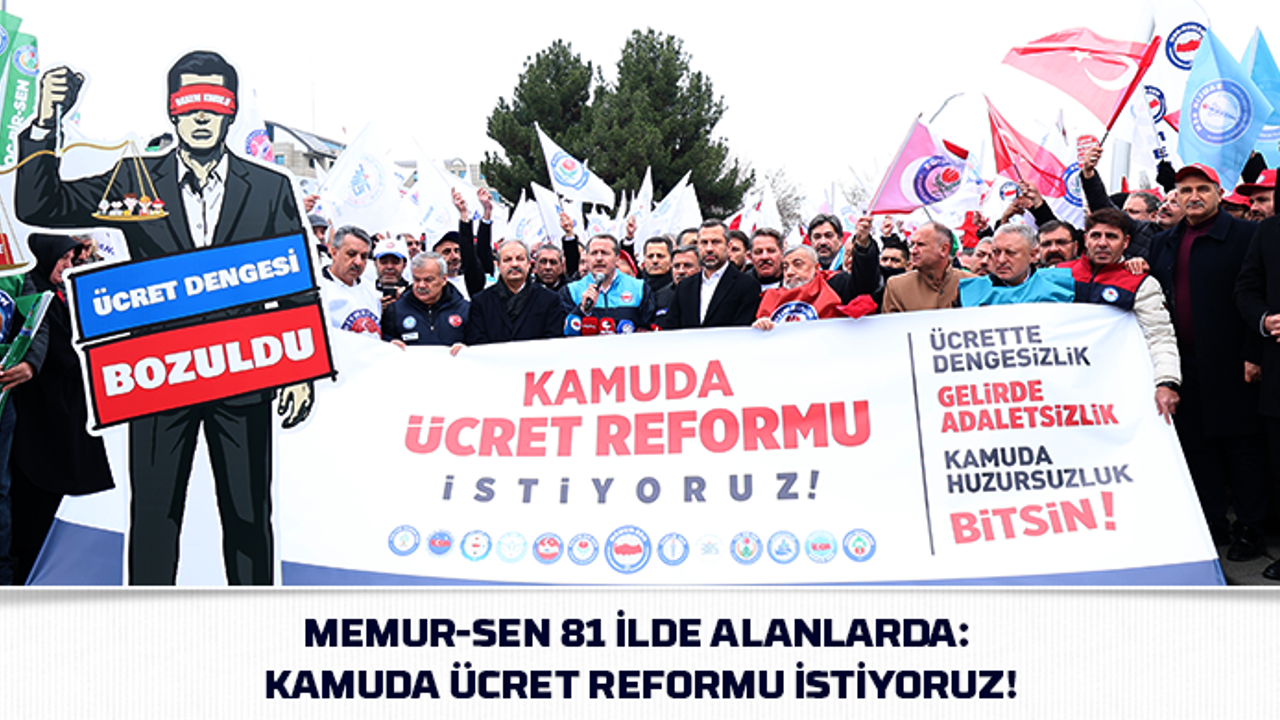 Memur-Sen 81 ilde alanlarda: Kamuda ücret reformu istiyoruz!
