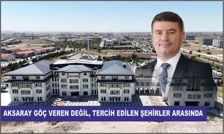 Aksaray Göç Veren Değil, Tercih Edilen Şehirler Arasında