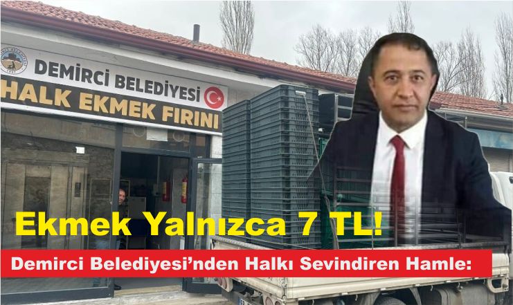 Demirci Belediyesi’nden Halkı Sevindiren Hamle: Ekmek Yalnızca 7 TL!