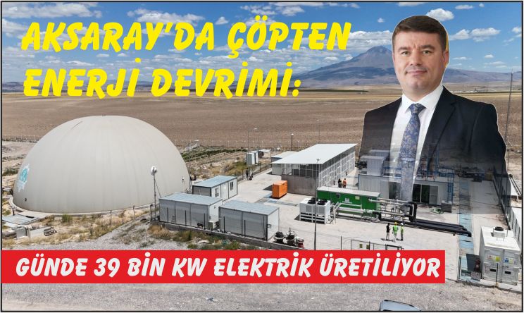 Aksaray’da Çöpten Enerji Devrimi: Günde 39 Bin kW Elektrik Üretiliyor