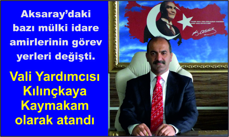Aksaray’daki bazı mülki idare amirlerinin görev yerleri değişti