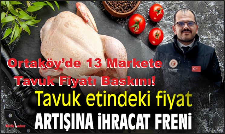 Ortaköy’de 13 Markete Tavuk Fiyatı Baskını!