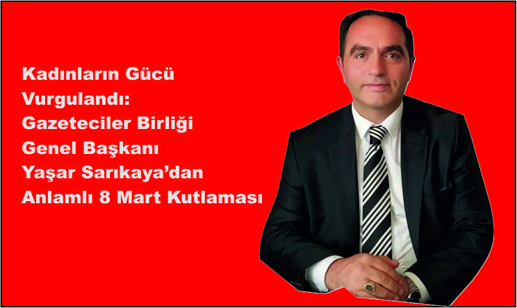 Kadınların Gücü Vurgulandı: Yaşar Sarıkaya’dan Anlamlı 8 Mart Kutlaması