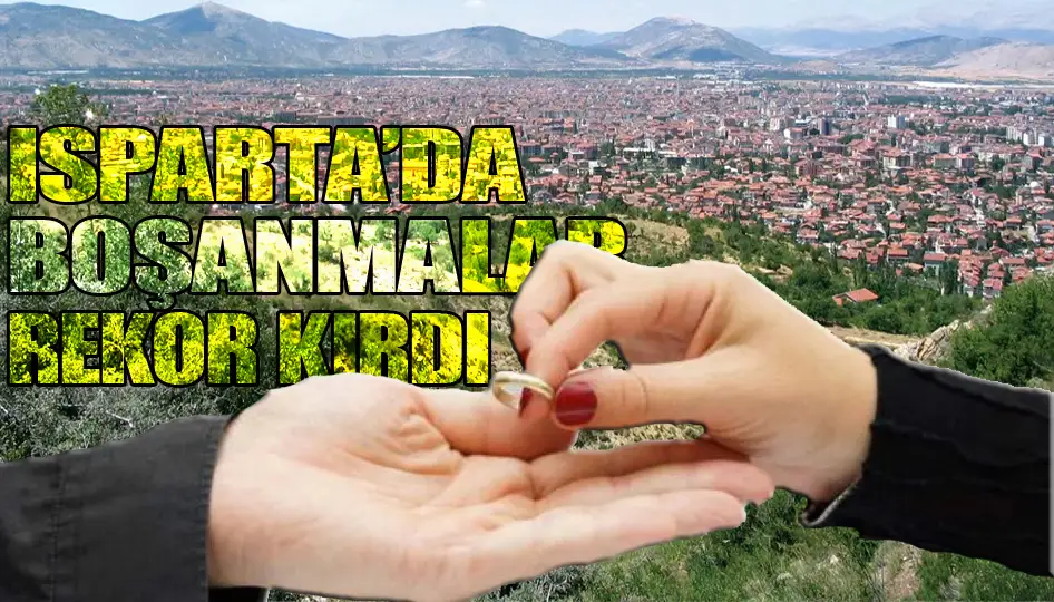 Isparta’da boşanmalar rekor kırdı