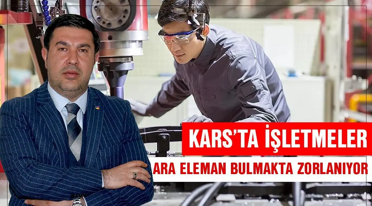 Kars’ta işletmeler ara eleman bulmakta zorlanıyor