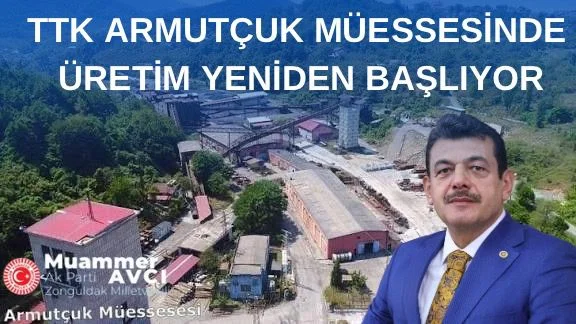 Milletvekili Avcı: TTK armutçuk müessesinde üretime yeniden başlıyoruz