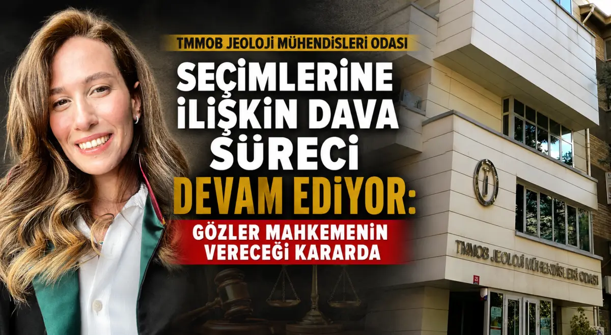 TMMOB Jeoloji Mühendisleri Odası Seçimlerine ilişkin dava süreci devam ediyor