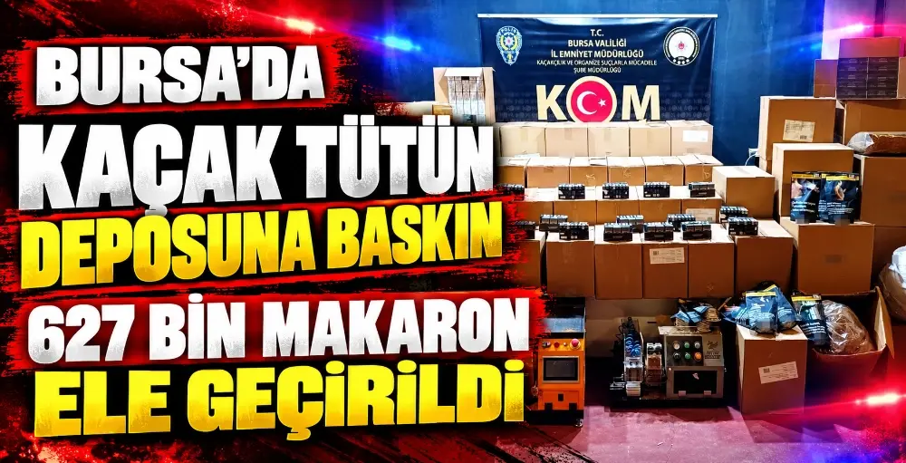 Bursa’da kaçak sigara ve tütün operasyonu