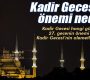 Kadir Gecesi’nin önemi nedir?
