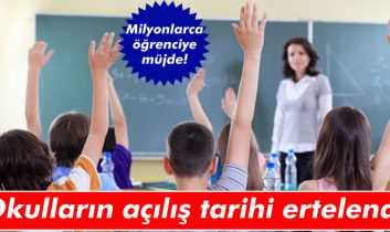 Okulların açılış tarihi ertelendi