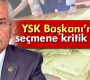 YSK Başkanı’ndan seçmene kritik uyarı