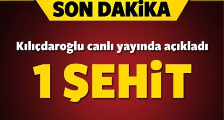 Kılıçdaroğlu açıkladı: Saldırıda 1 şehit!