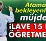 İlave 15 bin öğretmen atanacak