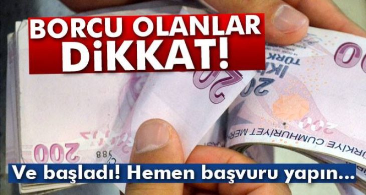 Borcu olanlar dikkat! Ve başladı. Hemen başvuru yapın…