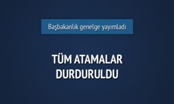 Tüm kamu kuruluşlarında atamalar durduruldu