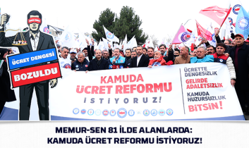 Memur-Sen 81 ilde alanlarda: Kamuda ücret reformu istiyoruz!