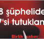 38 şüpheliden 17’si tutuklandı