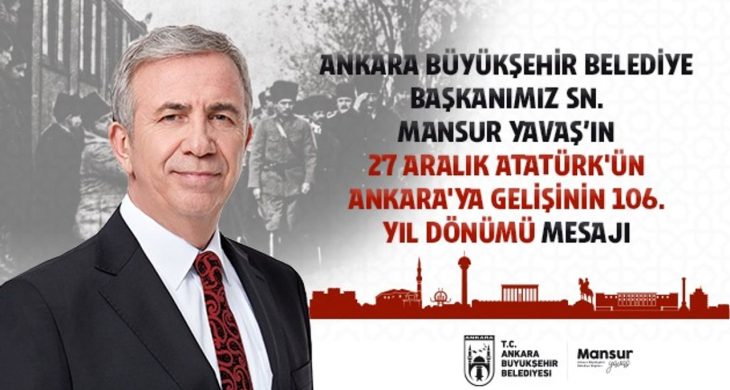 Ankara Büyükşehir Belediye Başkanı Sn. Mansur Yavaş’ın 27 Aralık Atatürk’ün Ankara’ya gelişinin 106. yıl dönümü mesaj
