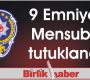 9 Emniyet Mensubu tutuklandı