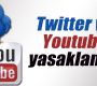 Twitter ve Youtube’a erişim engeli