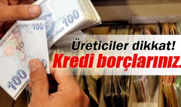 Üreticilerin kredi borçları ertelendi