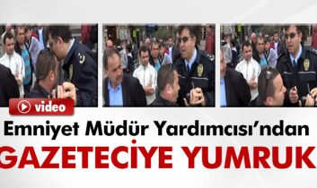 Emniyet Müdür Yardımcısı’ndan gazeteciye yumruk