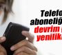 Telefon aboneliğinde devrim gibi yenilikler
