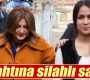 Sibel Can’ın veliahtına silahlı saldırı