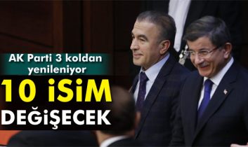 AK Parti 3 koldan yenileniyor. 10 isim değişecek!
