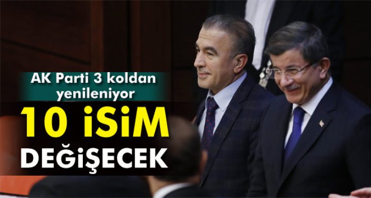 AK Parti 3 koldan yenileniyor. 10 isim değişecek!