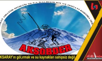 AKSARAY’ın göl,ırmak ve su kaynakları sahipsiz değil