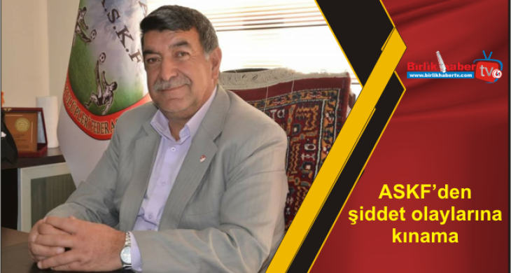 ASKF’den şiddet olaylarına kınama