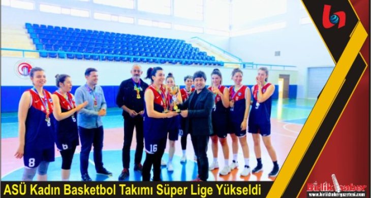 ASÜ Kadın Basketbol Takımı Süper Lige Yükseldi