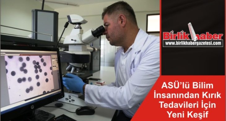 ASÜ’lü Bilim İnsanından Kırık Tedavileri İçin Yeni Keşif