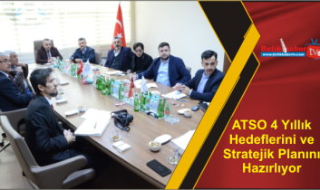 ATSO 4 Yıllık Hedeflerini ve Stratejik Planını Hazırlıyor
