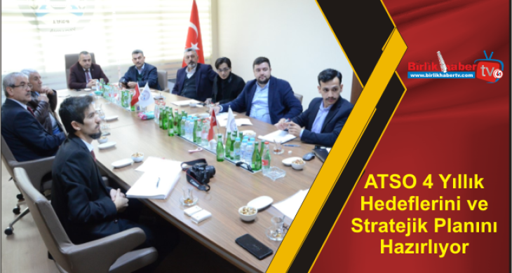ATSO 4 Yıllık Hedeflerini ve Stratejik Planını Hazırlıyor