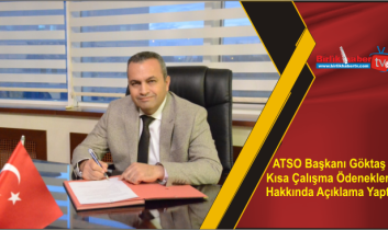ATSO Başkanı Göktaş Kısa Çalışma Ödenekleri Hakkında Açıklama Yaptı