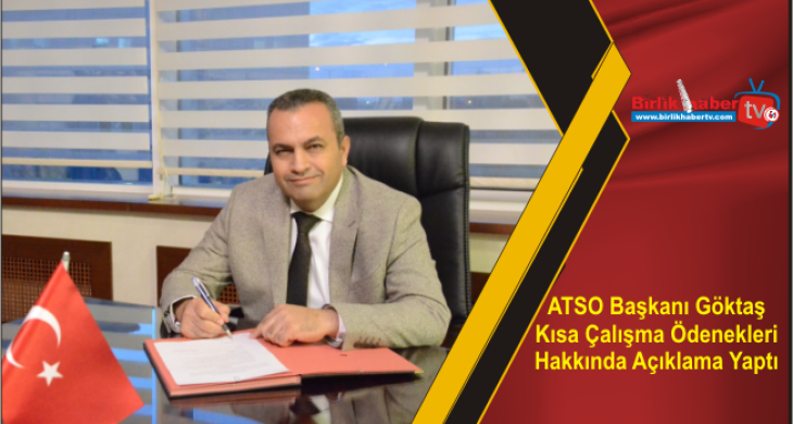 ATSO Başkanı Göktaş Kısa Çalışma Ödenekleri Hakkında Açıklama Yaptı